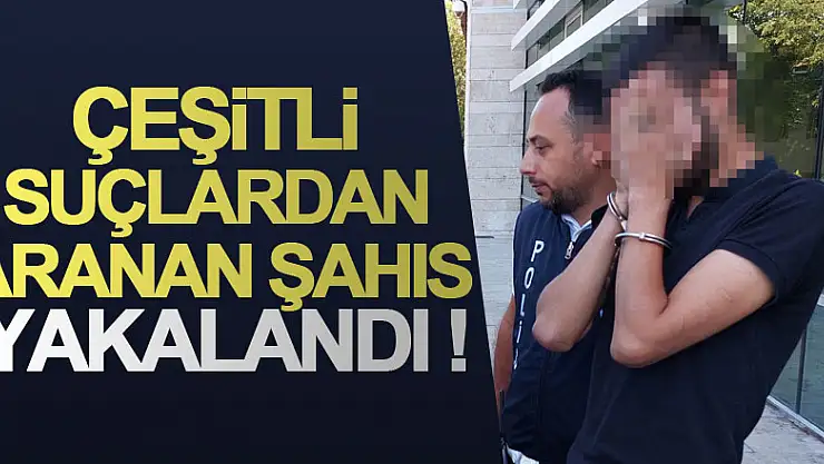 Samsun'da çeşitli suçlardan aranan şahıs yakalandı