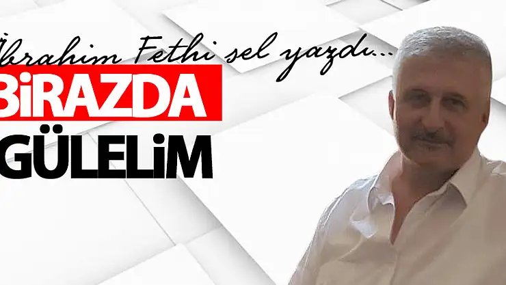 BİRAZDA GÜLELİM