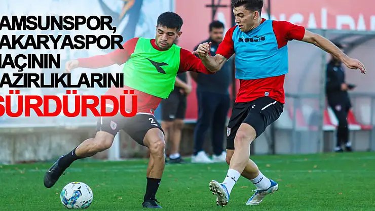 Samsunspor, Sakaryaspor maçının hazırlıklarını sürdürdü