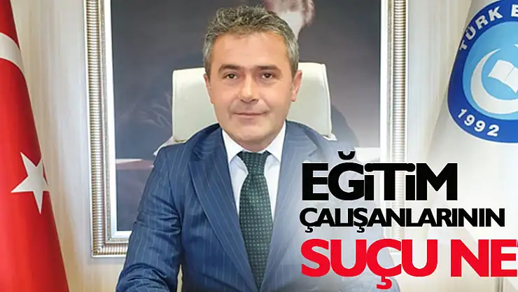 Eğitim çalışanlarının suçu ne?
