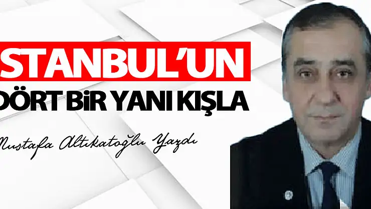 İSTANBUL'UN DÖRT BİR YANI KIŞLA