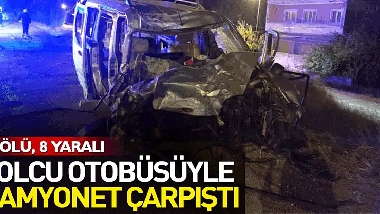 yolcu otobüsüyle kamyonet çarpıştı: 2 ölü, 8 yaralı  