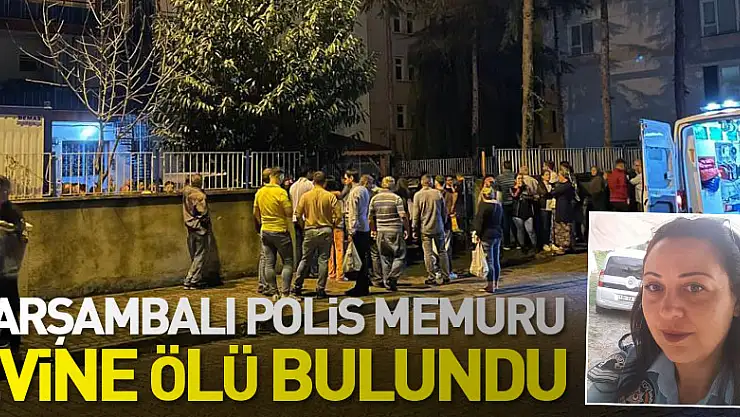 Çarşambalı Polis memuru evine ölü bulundu
