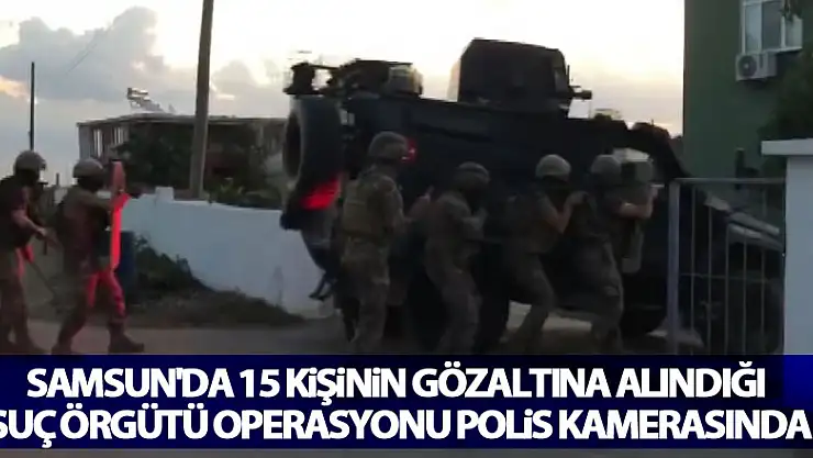 Samsun'da 15 kişinin gözaltına alındığı suç örgütü operasyonu polis kamerasında