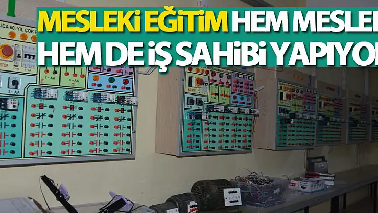 Mesleki eğitim hem meslek hem de iş sahibi yapıyor