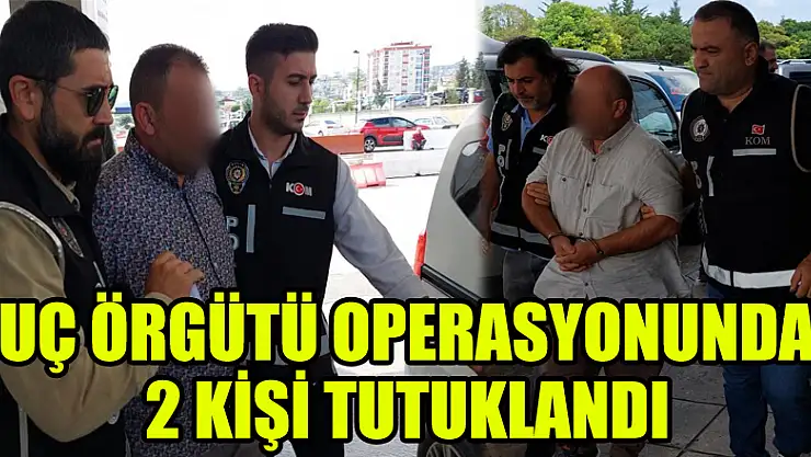 Suç örgütü operasyonundan 2 kişi tutuklandı