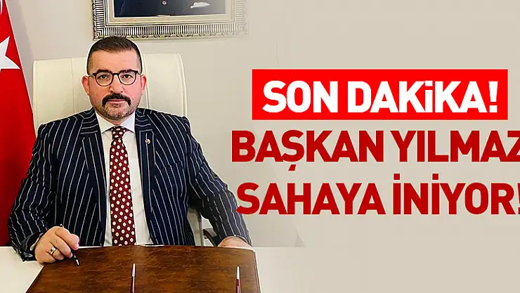 Son Dakika! Başkan Yılmaz sahaya iniyor!