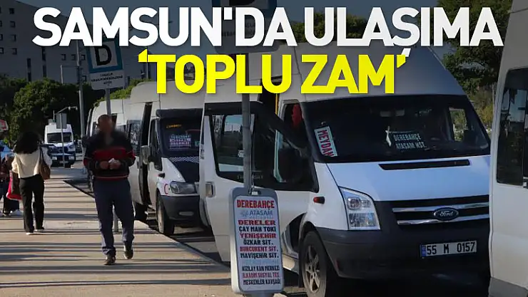 Samsun'da ulaşıma 'toplu zam'
