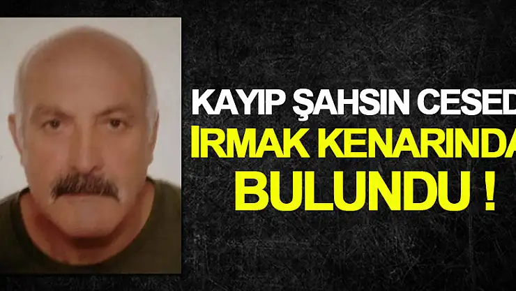 20 gündür kayıp şahsın cesedi ırmak kenarında bulundu