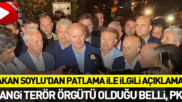 Bakan Soylu'dan patlama ile ilgili açıklama! 'Hangi terör örgütü olduğu belli, PKK'
