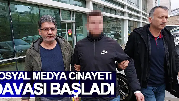 Sosyal medya cinayeti davası başladı