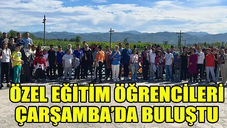 ÖZEL EĞİTİM ÖĞRENCİLERİ ÇARŞAMBA'DA BULUŞTU