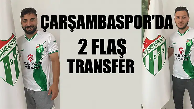 Çarşambaspor'da 2 flaş transfer