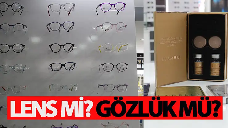 LENS Mİ? GÖZLÜK MÜ?