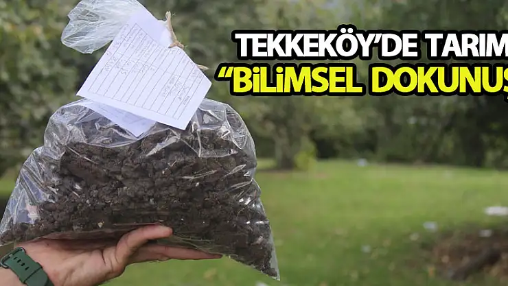 Tekkeköy'de tarıma bilimsel dokunuş
