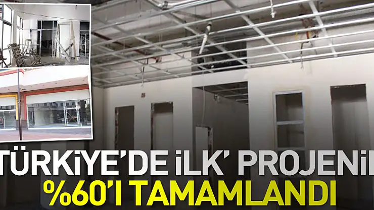 'Türkiye'de ilk' projenin %60'ı tamamlandı