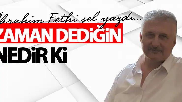 ZAMAN DEDİĞİN NEDİR Kİ