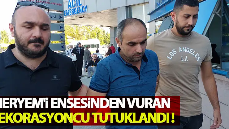 Meryem'i ensesinden vuran dekorasyoncu tutuklandı