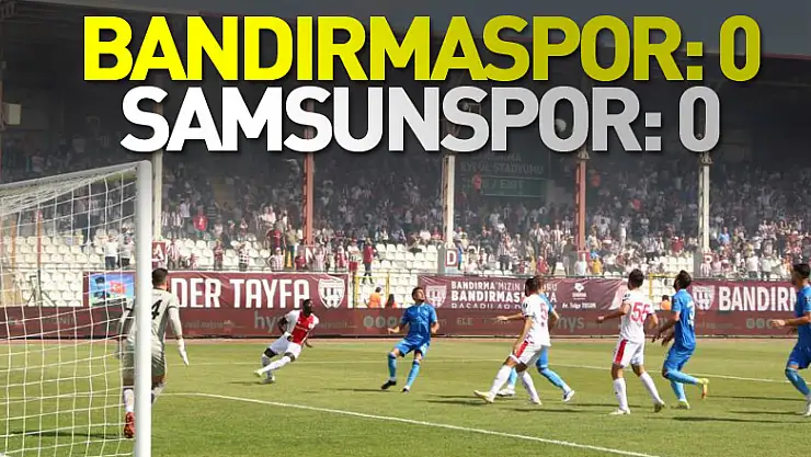 Spor Toto 1. Lig: Bandırmaspor: 0 - Samsunspor: 0
