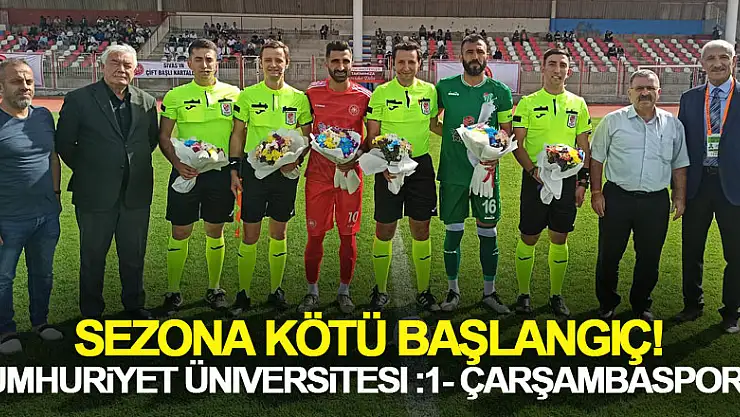 Sezona Kötü Başlangıç! Cumhuriyet Üniversitesi :1- Çarşambaspor: 0