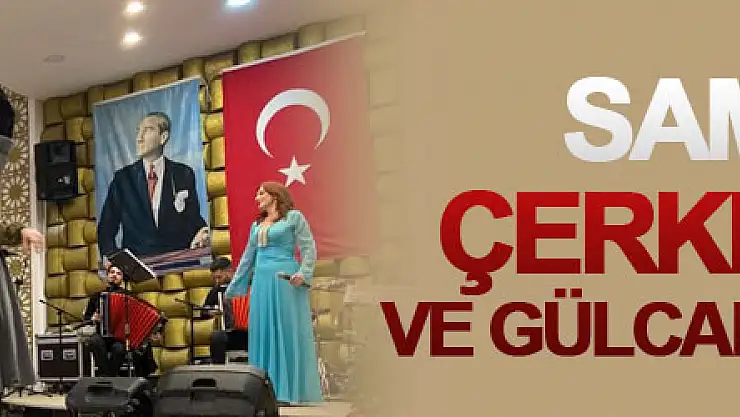 Samsunlu Çerkes gecesi ve Gülcan Altan konseri