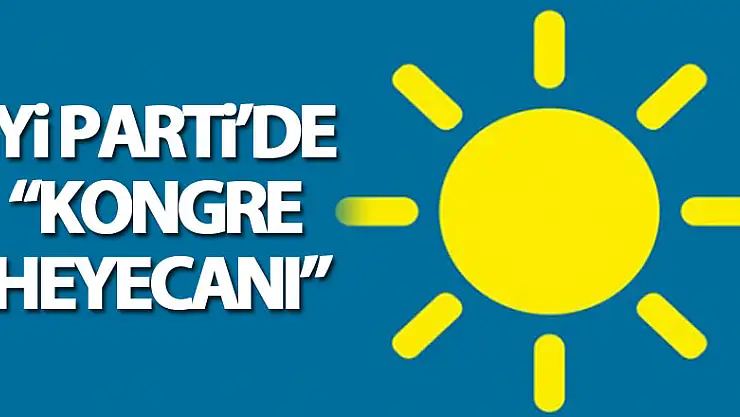 İYİ Parti'de kongre heyecanı