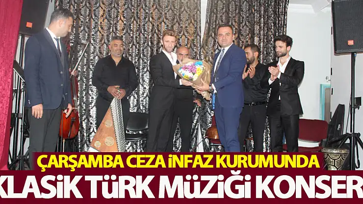 ÇARŞAMBA CEZA İNFAZ KURUMUNDA KLASİK TÜRK MÜZİĞİ KONSERİ