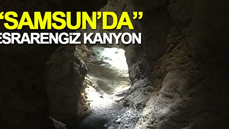 Samsun'da esrarengiz kanyon
