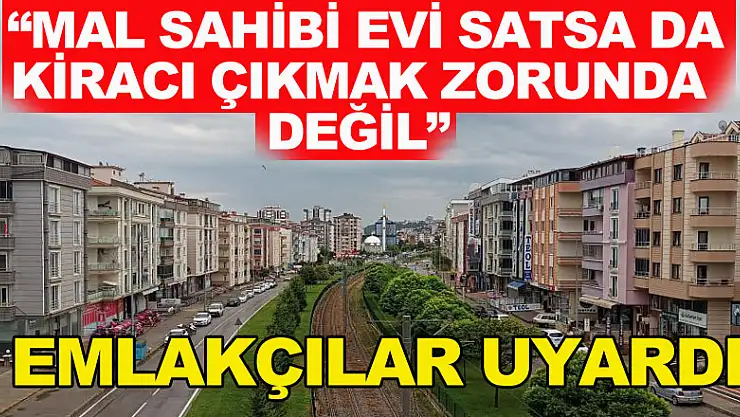 Emlakçılar uyardı: 'Mal sahibi evi satsa da kiracı çıkmak zorunda değil'