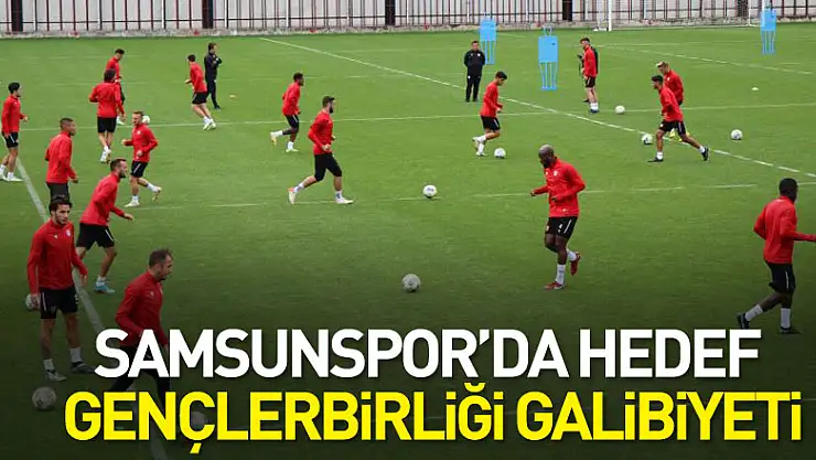 Samsunspor'da hedef Gençlerbirliği galibiyeti