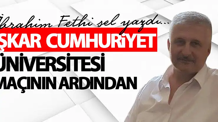İŞKAR  CUMHURİYET ÜNİVERSİTESİ  MAÇININ ARDINDAN