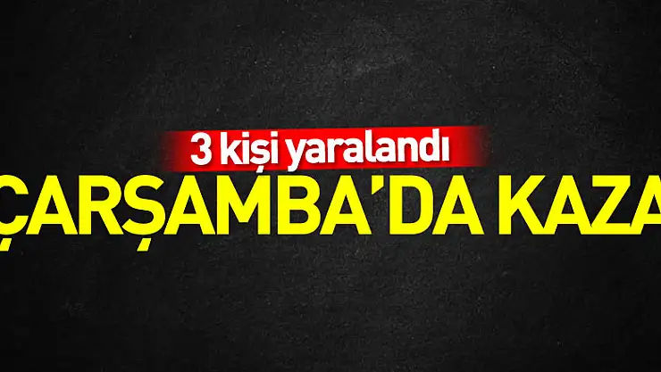 Çarşamba'da kaza: 3 yaralı
