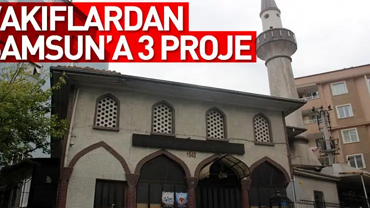 Vakıflardan Samsun'a 3 proje