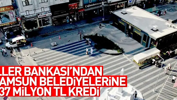 İller Bankası'ndan Samsun belediyelerine 137 milyon TL kredi