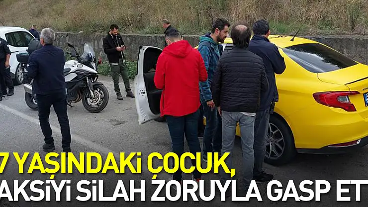 17 yaşındaki çocuk, yolcu olarak bindiği taksiyi silah zoruyla gasp etti
