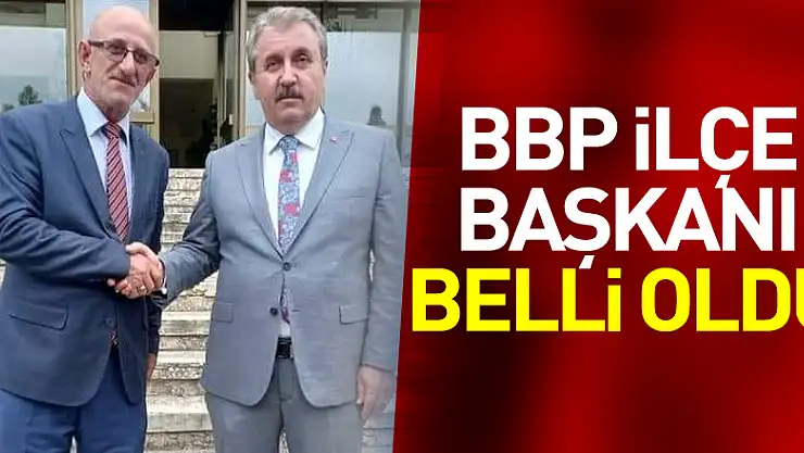 BBP İlçe Başkanı Belli Oldu