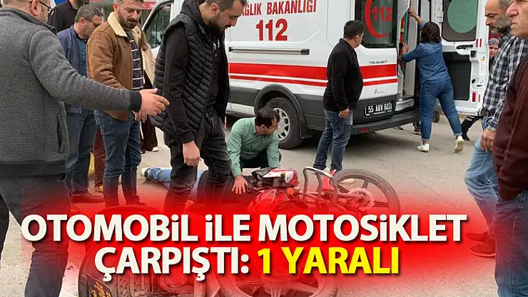 Otomobil ile motosiklet çarpıştı: 1 yaralı