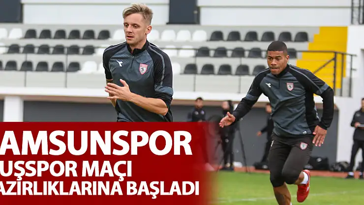 Samsunspor, Muşspor maçı hazırlıklarına başladı