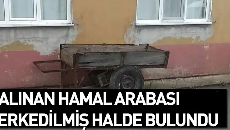 Çalınan hamal arabası terkedilmiş halde bulundu
