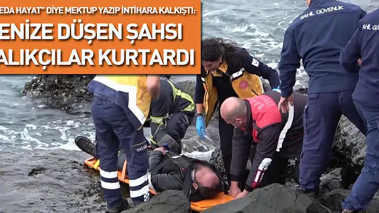 'Elveda hayat' diye mektup yazıp intihara kalkıştı: Denize düşen şahsı balıkçılar kurtardı