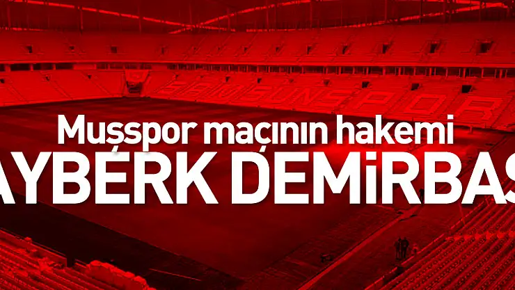 Muşspor maçının hakemi Ayberk Demirbaş