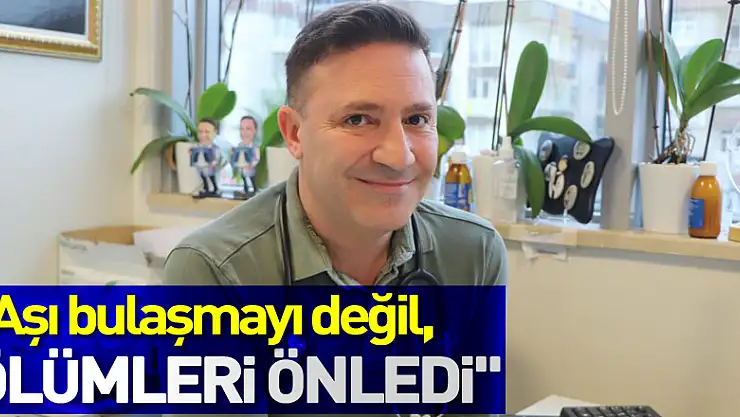 Prof. Dr. Özkaya: 'Aşı bulaşmayı değil, ölümleri önledi'