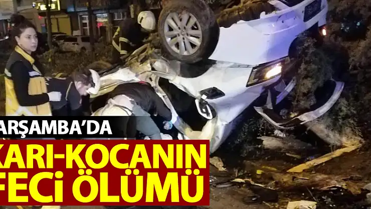 Çarşamba'da kazada karı-koca hayatını kaybetti