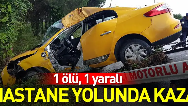 Hastane yolunda kaza: 1 ölü, 1 yaralı