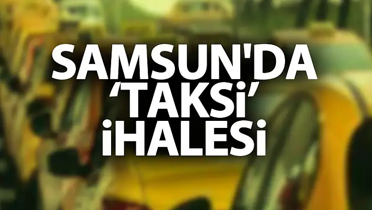 Samsun'da 'taksi' ihalesi