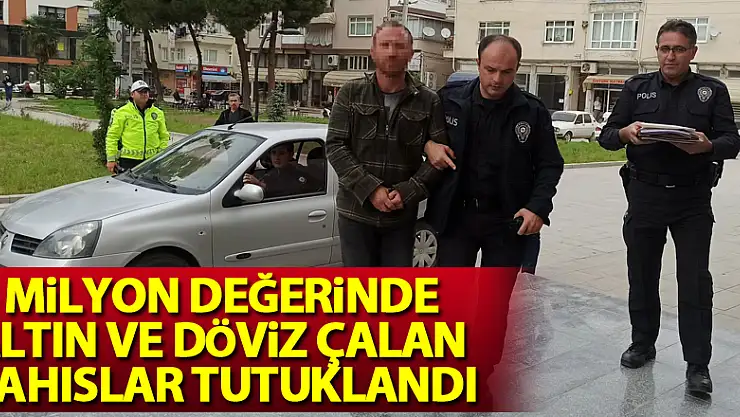 6 milyon değerinde altın ve döviz çalan şahıslar tutuklandı