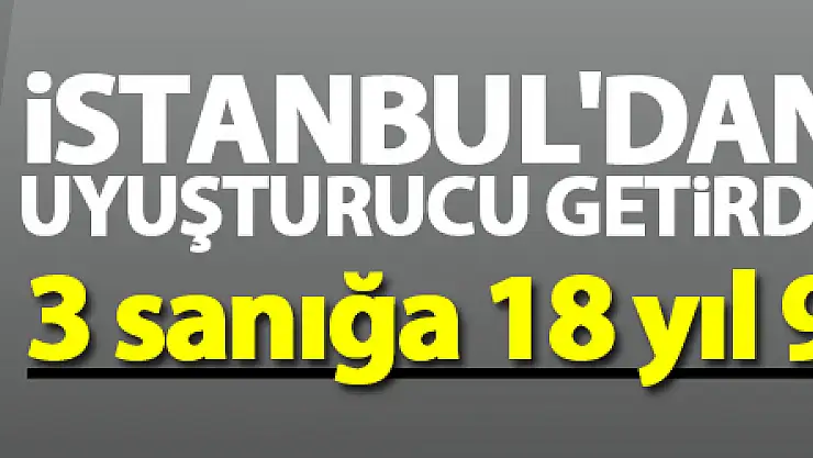 İstanbul'dan Samsun'a uyuşturucu getirdikleri iddiasıyla 3 sanığa 18 yıl 9'ar ay hapis