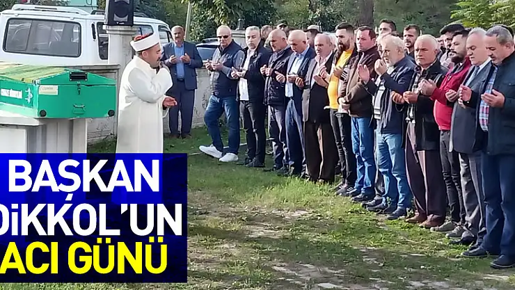 Başkan Dikkol'un acı günü