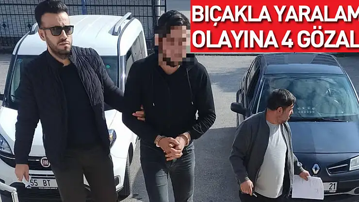 Bıçakla yaralama olayına 4 gözaltı