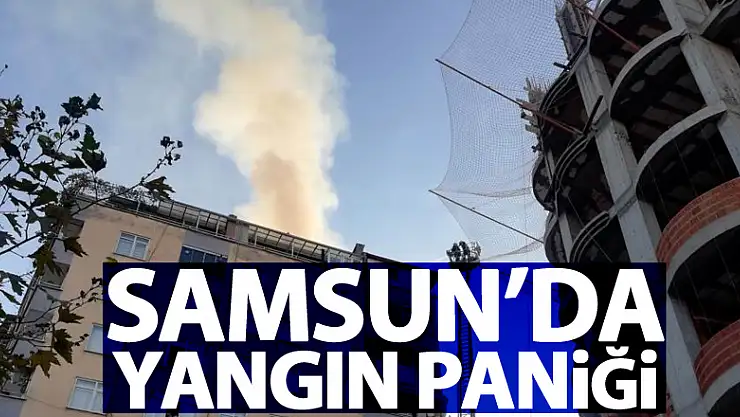 Samsun'da yangın paniği